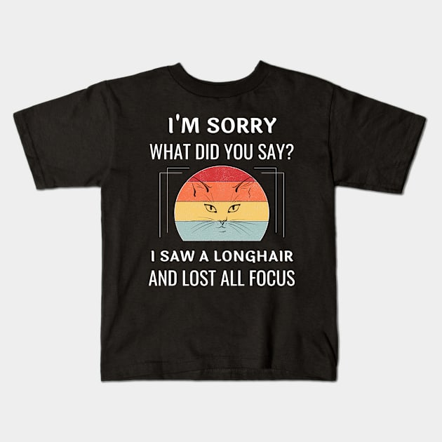 Funny Longhair Cat I'm Sorry What Did You Say I Saw A Longhair And Lost All Focus Kids T-Shirt by egcreations